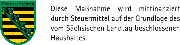 Diese Maßnahme wird mitfinanziert durch Steuermittel auf der Grundlage des vom Sächsischen Landtag beschlossenen Haushaltes